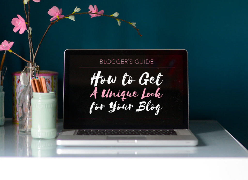 Blogger’s Guide: How to Get A Unique Look for Your Blog – The Easy Way